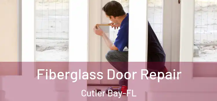 Fiberglass Door Repair Cutler Bay-FL